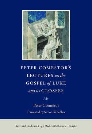 Peter Comestor's Lectures on the Gospel of Luke and Its Glosses