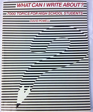 What Can I Write About?: 7000 Topics for High School Students