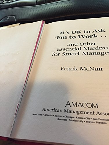 It's OK to Ask 'em to Work...