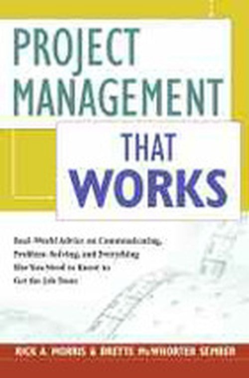 Project Management that Works: Optimizing Tools, Techniques and Skills for Any Corporate Environment.
