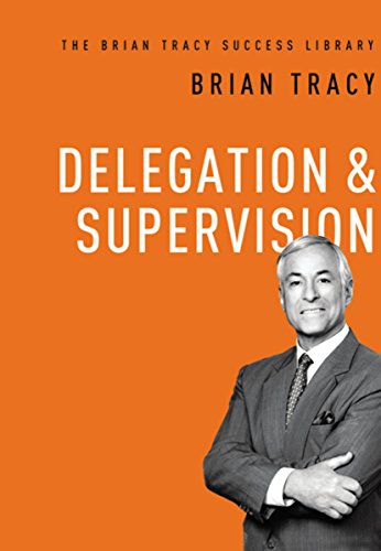 Delegation and   Supervision (The Brian Tracy Success Library)