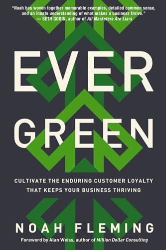 Evergreen: Cultivate the Enduring Customer Loyalty That Keeps Your Business Thriving