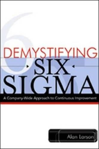 Demystifying Six Sigma - a Company-wide Approach to Continuous Improvement