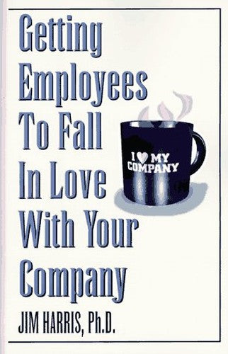 Getting Employees to Fall in Love with Your Company