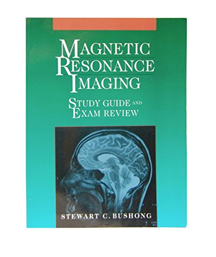Magnetic Resonance Imaging Study Guide and Exam Review