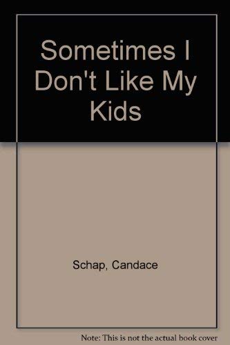Sometimes I Don't Like My Kids