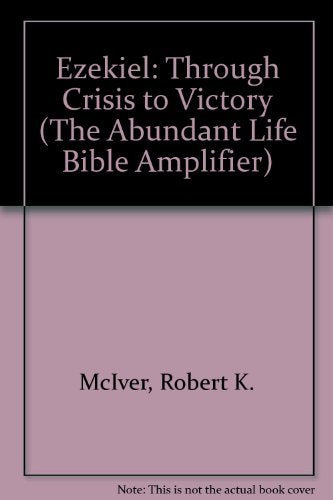 Ezekiel: Through Crisis to Victory (The Abundant Life Bible Amplifier)