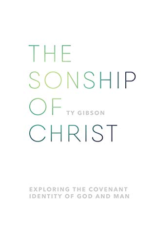 The Sonship of Christ: Exploring the Covenant Identity of God and Man