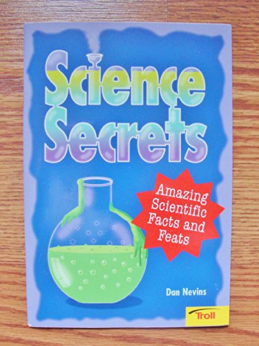 Science Secrets Amazing Scientific Facts and Feats
