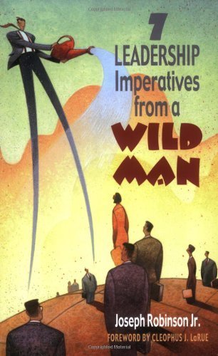 7 Leadership Imperatives from a Wild Man