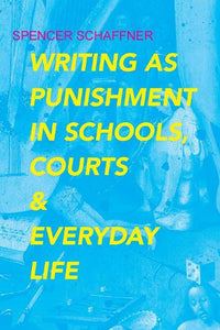 Writing As Punishment in Schools, Courts, and Everyday Life 