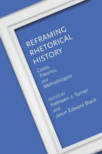 Reframing Rhetorical History 
