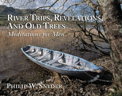 River Trips, Revelations, and Old Trees