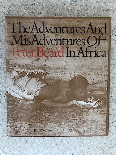The Adventures and Misadventures of Peter Beard in Africa