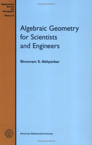 Algebraic Geometry for Scientists and Engineers