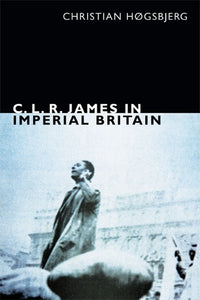 C. L. R. James in Imperial Britain 
