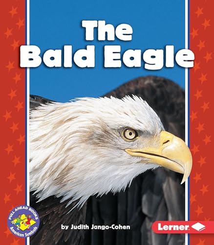 The Bald Eagle (Pull Ahead Books) (Pull Ahead Books (Paperback))