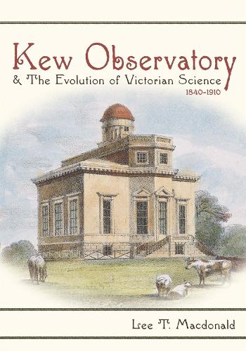 Kew Observatory and the Evolution of Victorian Science, 18401910