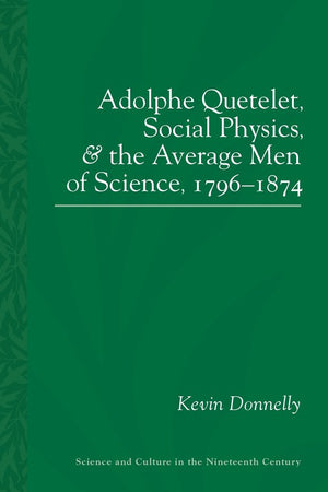 Adolphe Quetelet, Social Physics and the Average Men of Science, 1796-1874