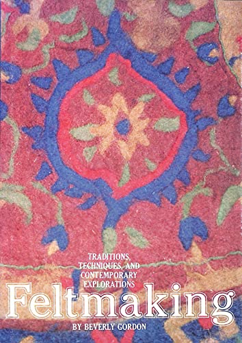 Feltmaking: Traditions, Techniques, and Contemporary Explorations