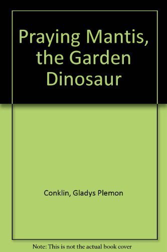 Praying Mantis, the Garden Dinosaur