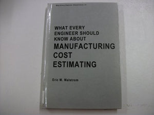 What Every Engineer Should Know about Manufacturing Cost Estimating 