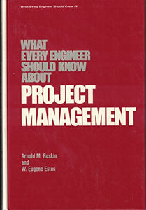 What Every Engineer Should Know about Project Management 