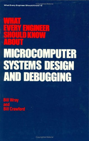 What Every Engineer Should Know about Microcomputer Systems Design and Debugging