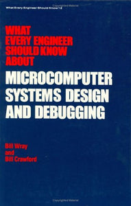 What Every Engineer Should Know about Microcomputer Systems Design and Debugging 