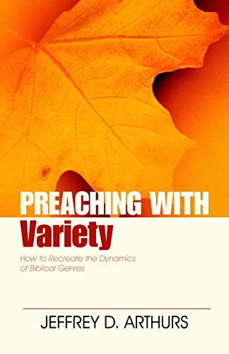 Preaching with Variety  How to Recreate the Dynamics of Biblical Genres