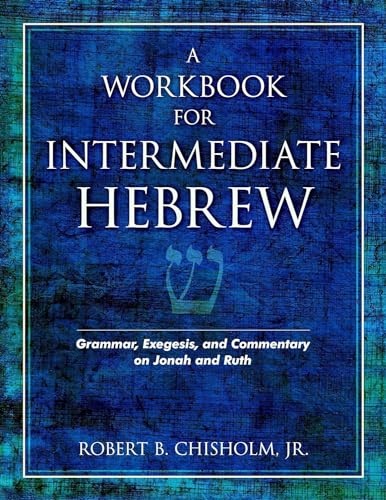 A Workbook for Intermediate Hebrew  Grammar, Exegesis, and Commentary on Jonah and Ruth
