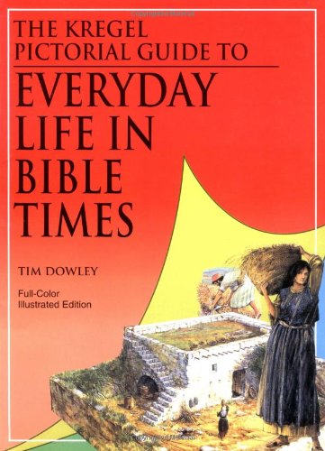 The Kregel Pictorial Guide to Everyday Life in Bible Times