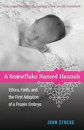 A Snowflake Named Hannah  Ethics, Faith, and the First Adoption of a Frozen Embryo