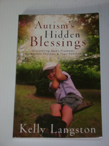 Autism`s Hidden Blessings – Discovering God`s Promises for Autistic Children & Their Families