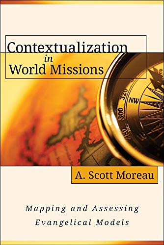 Contextualization in World Missions  Mapping and Assessing Evangelical Models