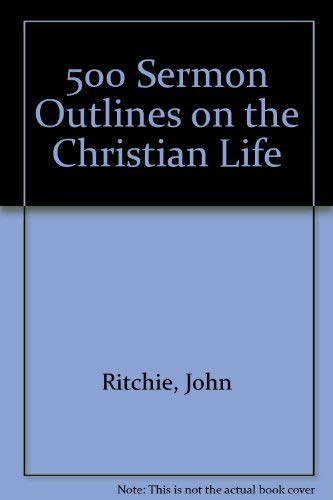 500 Sermon Outlines on the Christian Life