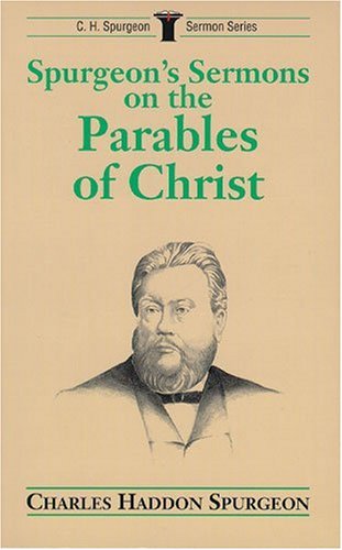 Spurgeon's Sermons on the Parables of Christ