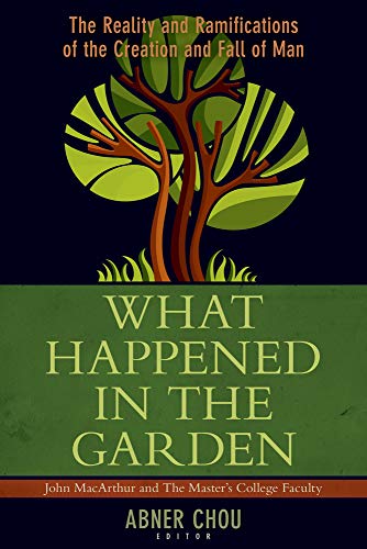 What Happened in the Garden?  The Reality and Ramifications of the Creation and Fall of Man