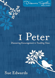1 Peter - Discovering Encouragement in Troubling Times 