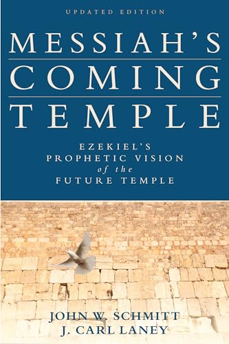 Messiah`s Coming Temple – Ezekiel`s Prophetic Vision of the Future Temple