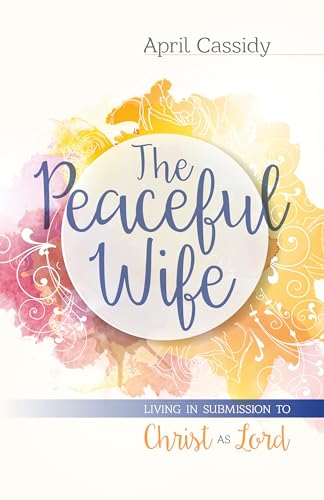 The Peaceful Wife  Living in Submission to Christ as Lord