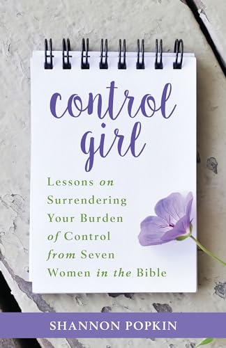 Control Girl - Lessons on Surrendering Your Burden of Control from Seven Women in the Bible