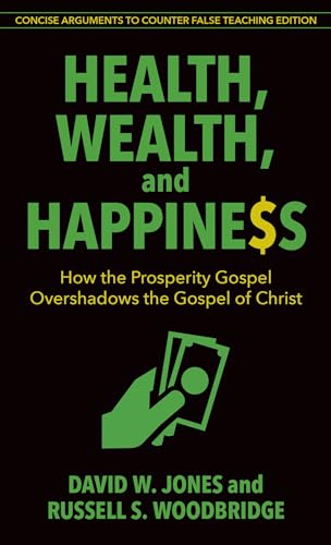 Health, Wealth, and Happiness  How the Prosperity Gospel Overshadows the Gospel of Christ