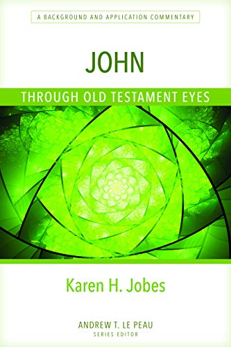 John Through Old Testament Eyes  A Background and Application Commentary