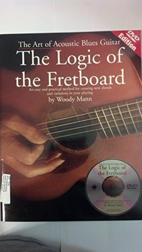 The Logic of the Fretboard the Art of Acoustic Blues Guitar with DVD