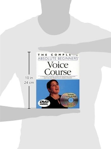 The Complete Absolute Beginners Voice Course: A Complete Learning System for Beginning Vocalists Written and Presented by Andres Andrade