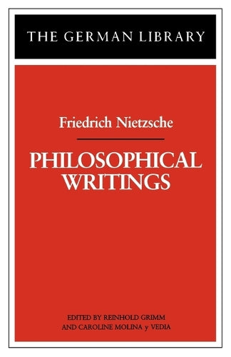 Philosophical Writings: Friedrich Nietzsche