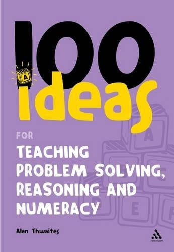 100 Ideas for Teaching Problem Solving, Reasoning and Numeracy