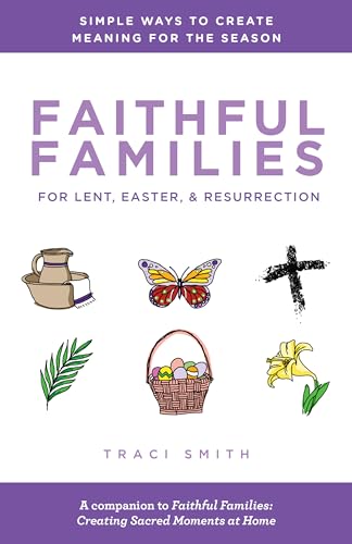 Faithful Families for Lent, Easter, and Resurrection