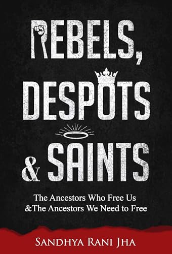 Rebels, Despots, and Saints